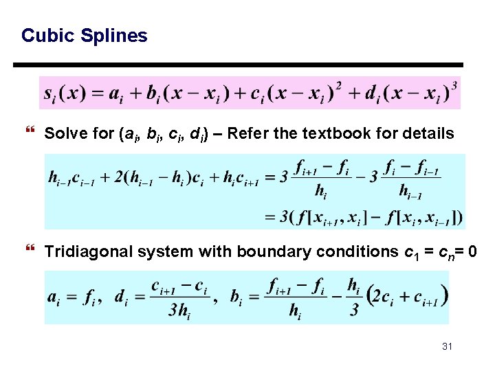 Cubic Splines } Solve for (ai, bi, ci, di) – Refer the textbook for Cubic Splines } Solve for (ai, bi, ci, di) – Refer the textbook for