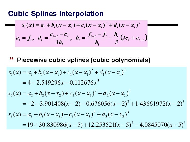 Cubic Splines Interpolation } Piecewise cubic splines (cubic polynomials) Cubic Splines Interpolation } Piecewise cubic splines (cubic polynomials)