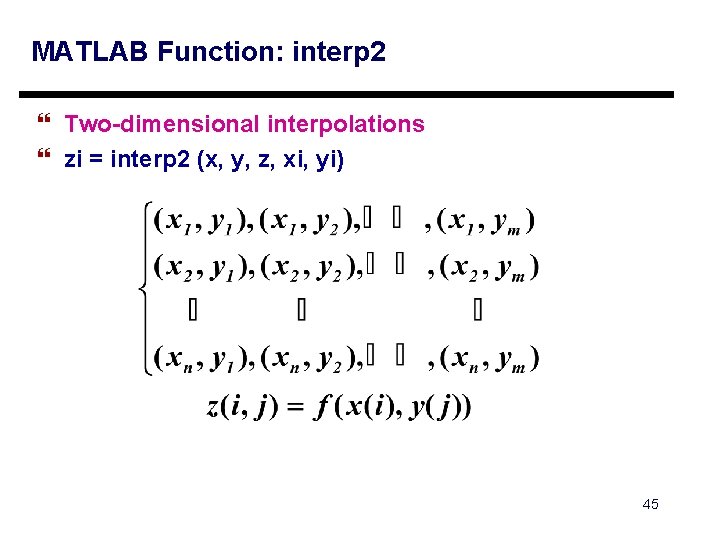MATLAB Function: interp 2 } Two-dimensional interpolations } zi = interp 2 (x, y, MATLAB Function: interp 2 } Two-dimensional interpolations } zi = interp 2 (x, y,