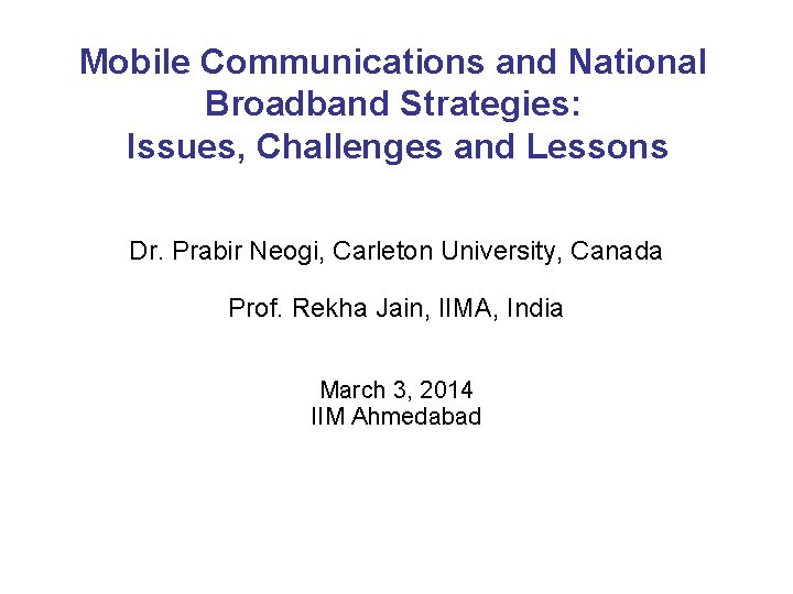 Mobile Communications and National Broadband Strategies: Issues, Challenges and Lessons Dr. Prabir Neogi, Carleton