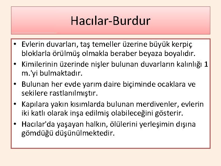 Hacılar-Burdur • Evlerin duvarları, taş temeller üzerine büyük kerpiç bloklarla örülmüş olmakla beraber beyaza