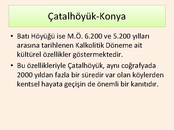 Çatalhöyük-Konya • Batı Höyüğü ise M. Ö. 6. 200 ve 5. 200 yılları arasına