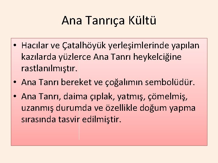 Ana Tanrıça Kültü • Hacılar ve Çatalhöyük yerleşimlerinde yapılan kazılarda yüzlerce Ana Tanrı heykelciğine