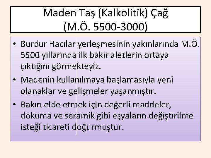 Maden Taş (Kalkolitik) Çağ (M. Ö. 5500 -3000) • Burdur Hacılar yerleşmesinin yakınlarında M.