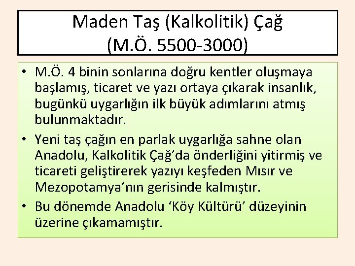 Maden Taş (Kalkolitik) Çağ (M. Ö. 5500 -3000) • M. Ö. 4 binin sonlarına