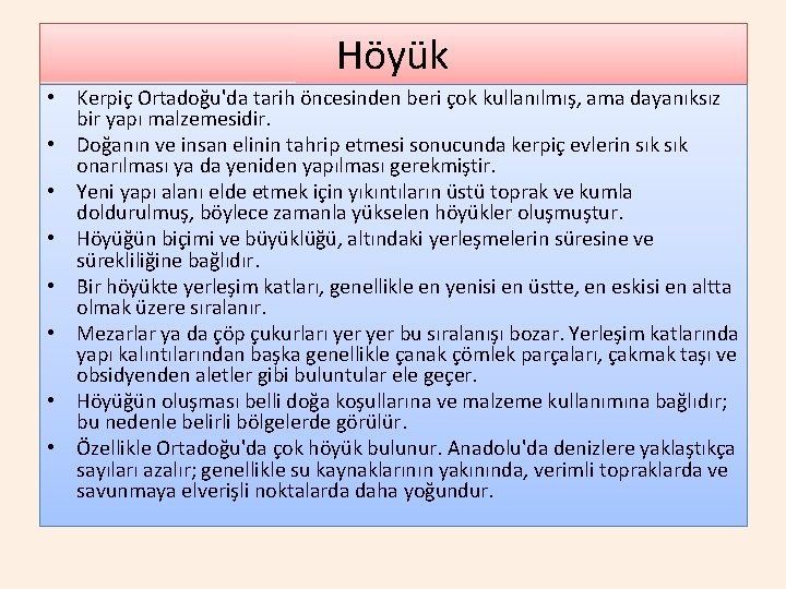 Höyük • Kerpiç Ortadoğu'da tarih öncesinden beri çok kullanılmış, ama dayanıksız bir yapı malzemesidir.