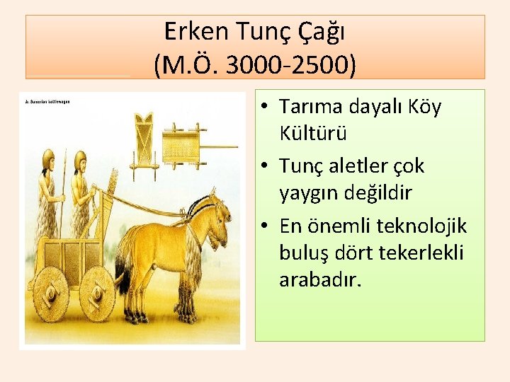 Erken Tunç Çağı (M. Ö. 3000 -2500) • Tarıma dayalı Köy Kültürü • Tunç