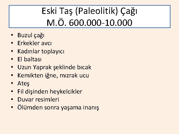 Eski Taş (Paleolitik) Çağı M. Ö. 600. 000 -10. 000 • • • Buzul