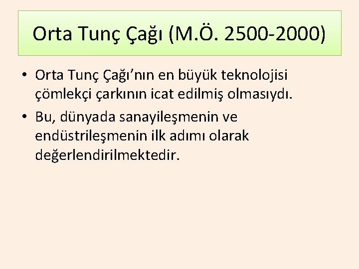 Orta Tunç Çağı (M. Ö. 2500 -2000) • Orta Tunç Çağı’nın en büyük teknolojisi