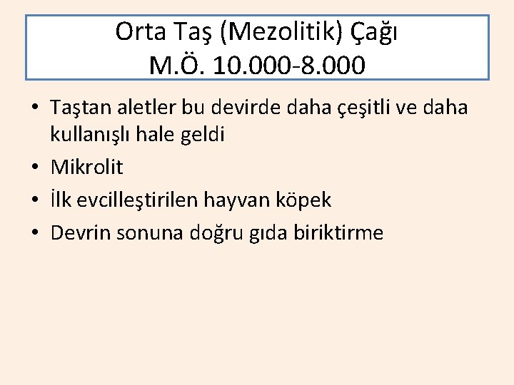 Orta Taş (Mezolitik) Çağı M. Ö. 10. 000 -8. 000 • Taştan aletler bu