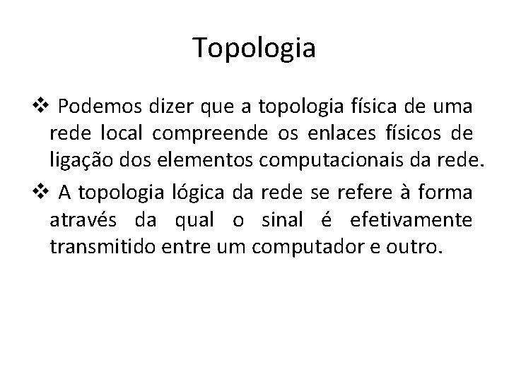 Topologia v Podemos dizer que a topologia física de uma rede local compreende os