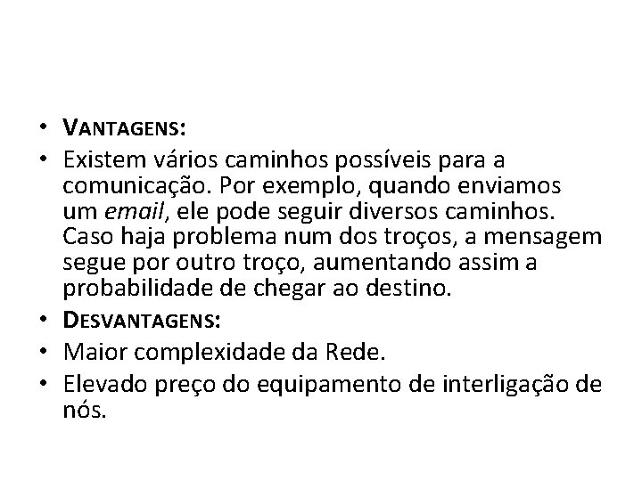  • VANTAGENS: • Existem vários caminhos possíveis para a comunicação. Por exemplo, quando