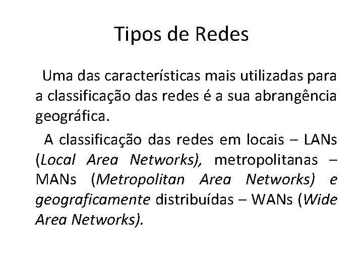 Tipos de Redes Uma das características mais utilizadas para a classificação das redes é
