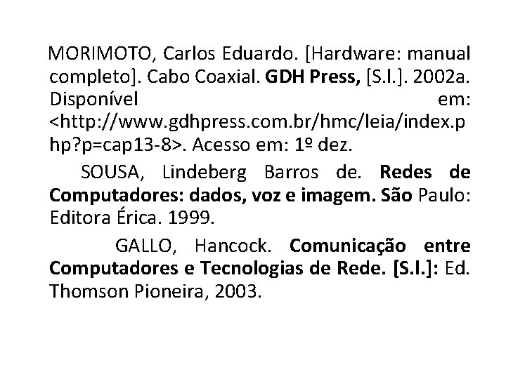 MORIMOTO, Carlos Eduardo. [Hardware: manual completo]. Cabo Coaxial. GDH Press, [S. l. ]. 2002