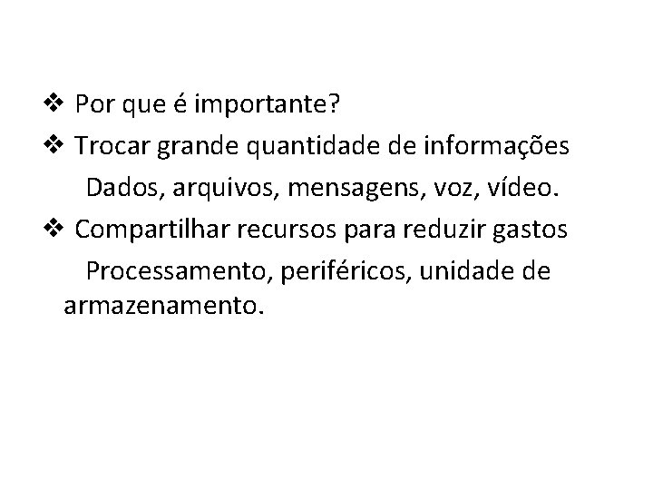 ❖ Por que é importante? ❖ Trocar grande quantidade de informações Dados, arquivos, mensagens,