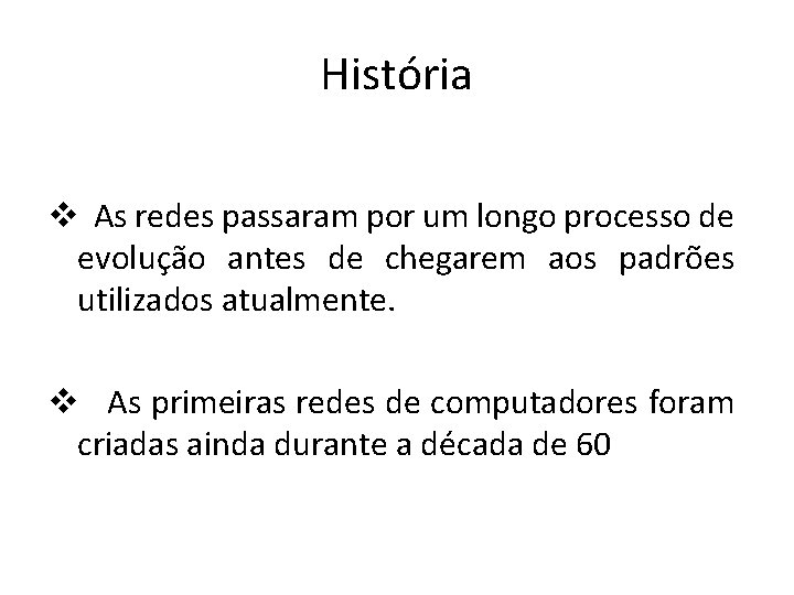 História v As redes passaram por um longo processo de evolução antes de chegarem