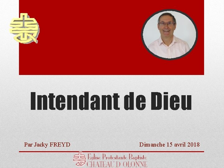 Intendant de Dieu Par Jacky FREYD Dimanche 15 avril 2018 
