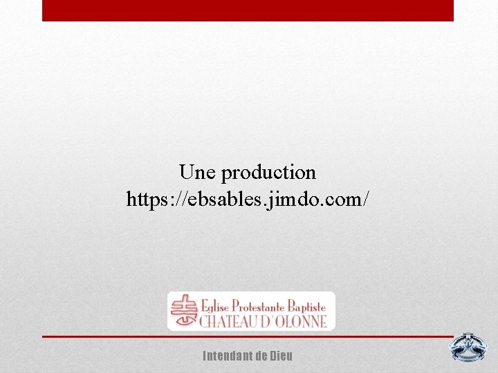 Une production https: //ebsables. jimdo. com/ Intendant de Dieu 