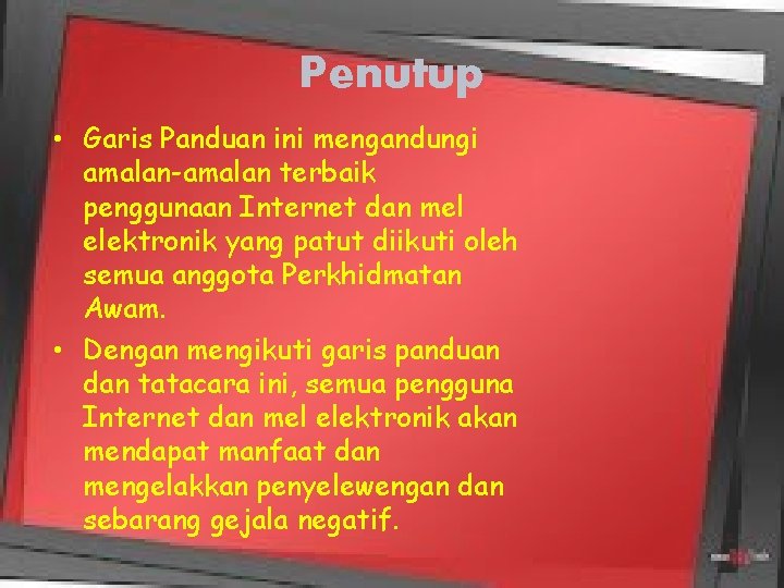 Penutup • Garis Panduan ini mengandungi amalan-amalan terbaik penggunaan Internet dan mel elektronik yang