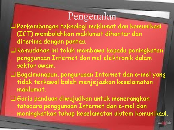 Pengenalan q Perkembangan teknologi maklumat dan komunikasi (ICT) membolehkan maklumat dihantar dan diterima dengan