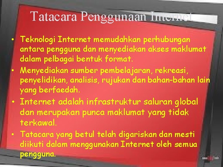Tatacara Penggunaan Internet • Teknologi Internet memudahkan perhubungan antara pengguna dan menyediakan akses maklumat