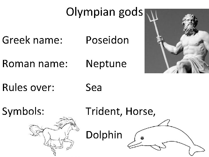 Olympian gods Greek name: Poseidon Roman name: Neptune Rules over: Sea Symbols: Trident, Horse,