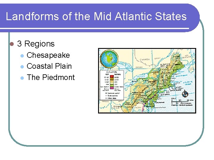 Landforms of the Mid Atlantic States l 3 Regions l l l Chesapeake Coastal