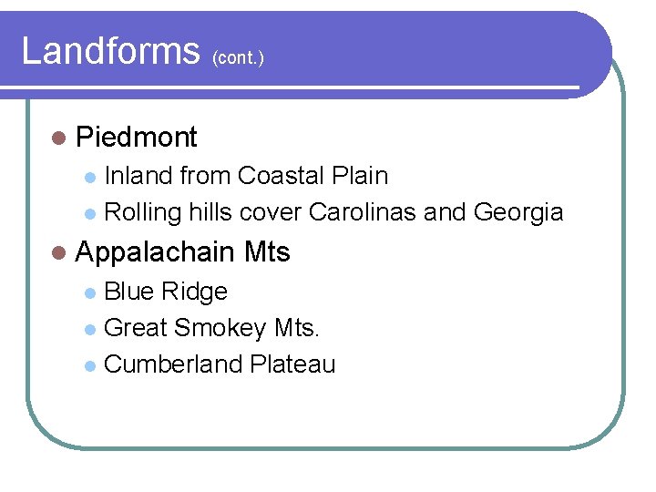 Landforms (cont. ) l Piedmont Inland from Coastal Plain l Rolling hills cover Carolinas