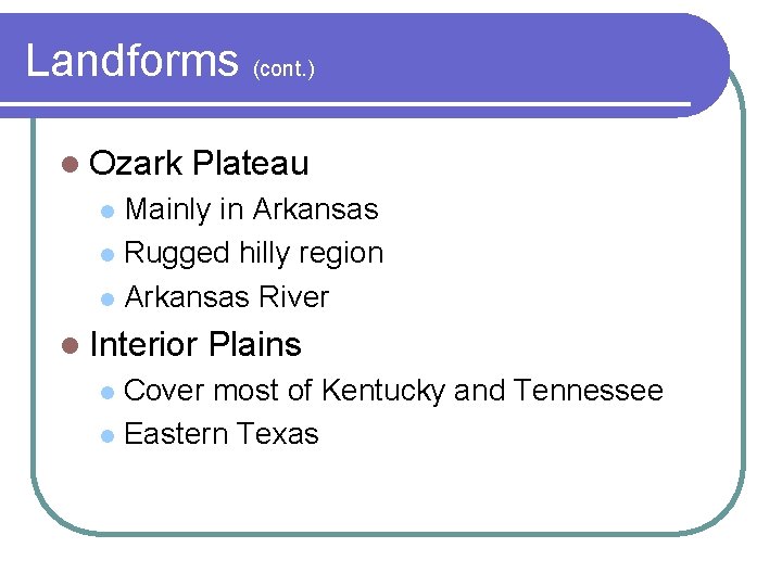 Landforms (cont. ) l Ozark Plateau Mainly in Arkansas l Rugged hilly region l