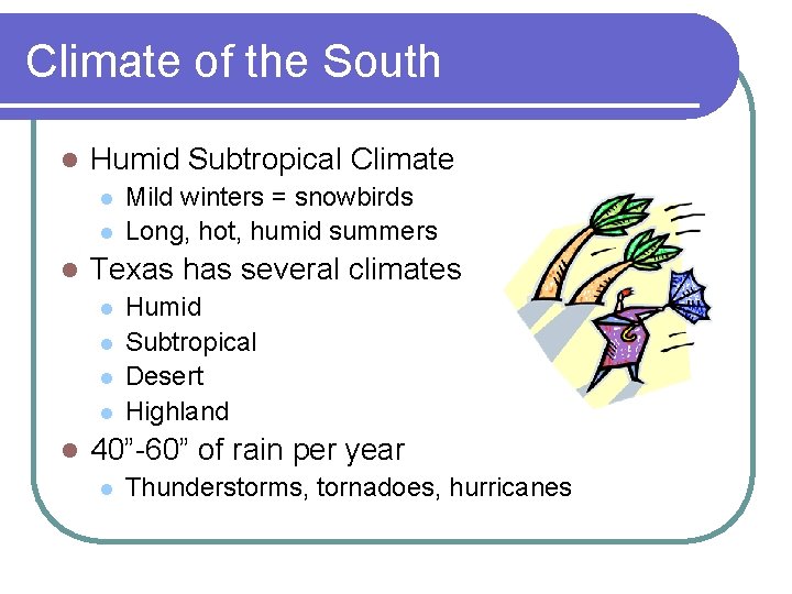 Climate of the South l Humid Subtropical Climate l l l Texas has several