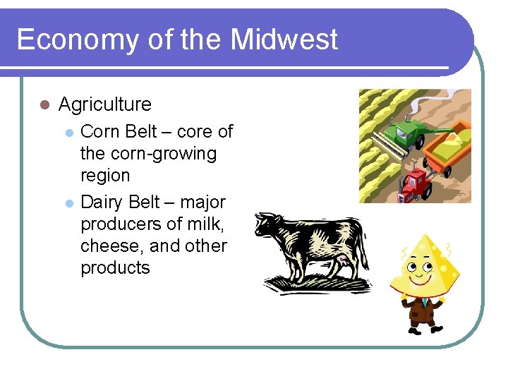 Economy of the Midwest l Agriculture l l Corn Belt – core of the