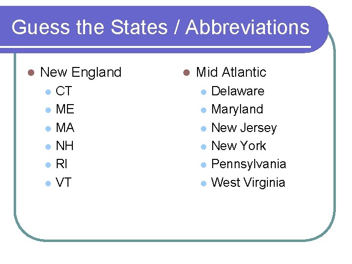 Guess the States / Abbreviations l New England l l l CT ME MA