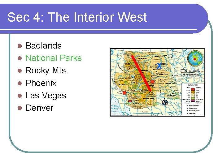 Sec 4: The Interior West l l l Badlands National Parks Rocky Mts. Phoenix