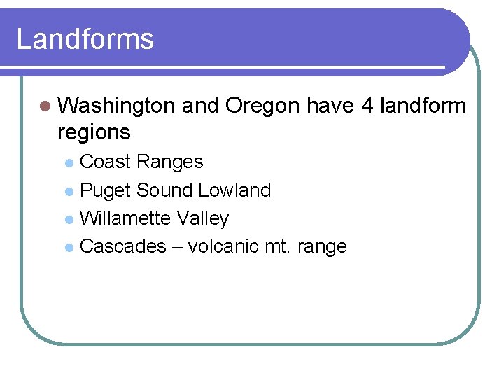 Landforms l Washington and Oregon have 4 landform regions Coast Ranges l Puget Sound