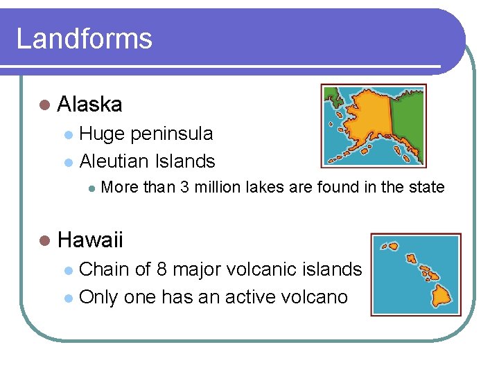 Landforms l Alaska Huge peninsula l Aleutian Islands l l More than 3 million