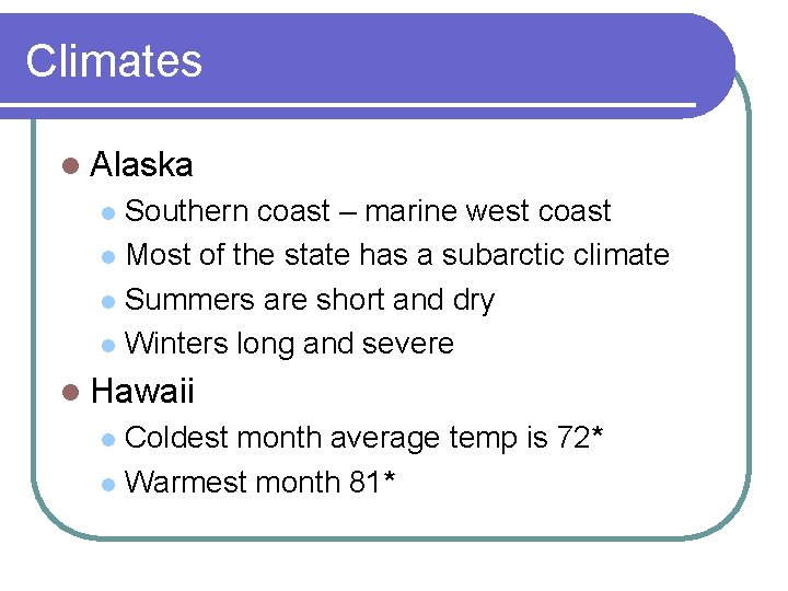 Climates l Alaska Southern coast – marine west coast l Most of the state