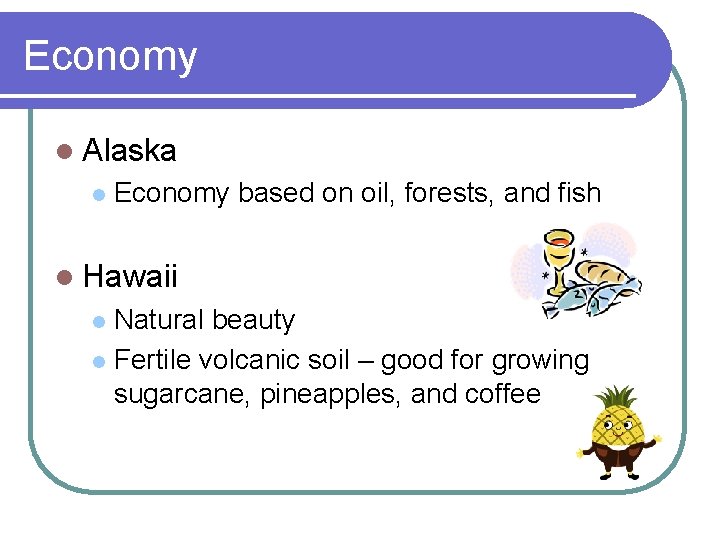 Economy l Alaska l Economy based on oil, forests, and fish l Hawaii Natural