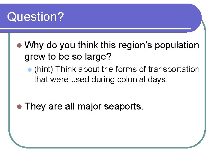 Question? l Why do you think this region’s population grew to be so large?