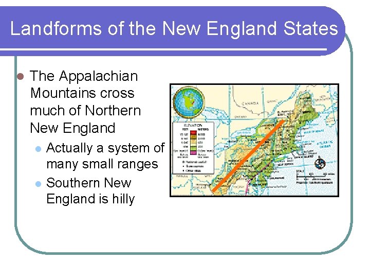 Landforms of the New England States l The Appalachian Mountains cross much of Northern