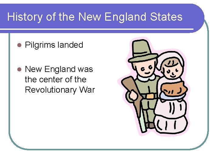 History of the New England States l Pilgrims landed l New England was the