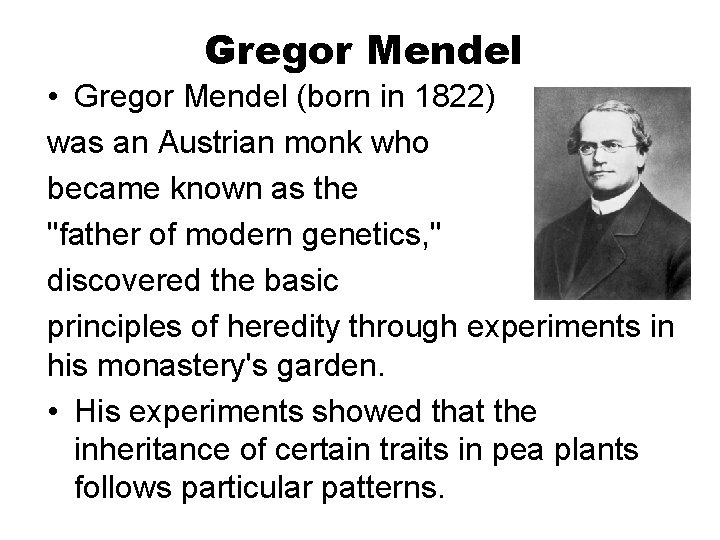 Gregor Mendel • Gregor Mendel (born in 1822) was an Austrian monk who became