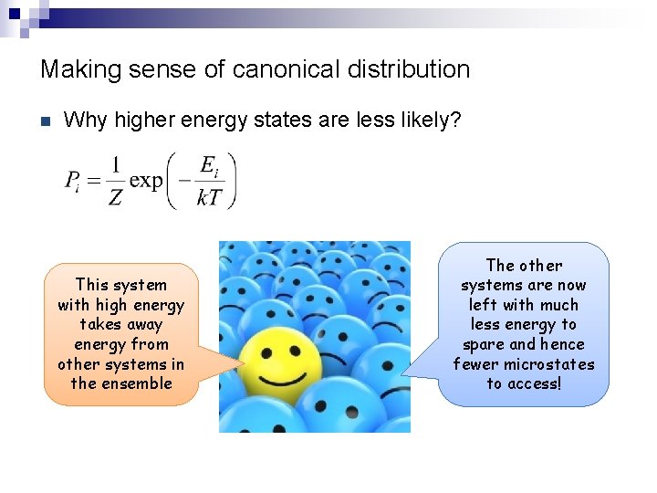 Making sense of canonical distribution n Why higher energy states are less likely? This