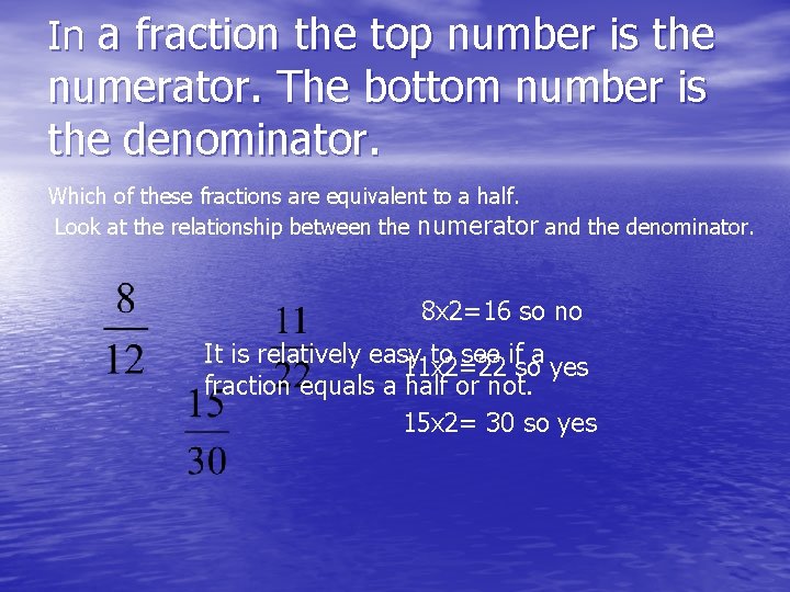 In a fraction the top number is the numerator. The bottom number is the