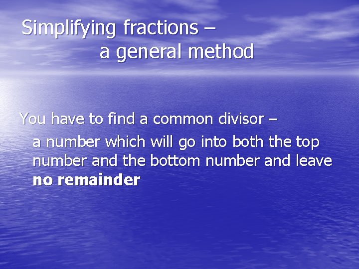 Simplifying fractions – a general method You have to find a common divisor –