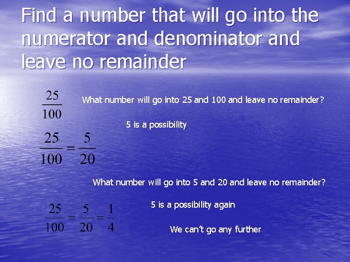 Find a number that will go into the numerator and denominator and leave no