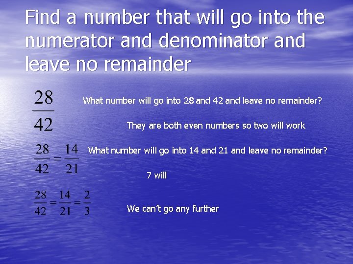 Find a number that will go into the numerator and denominator and leave no