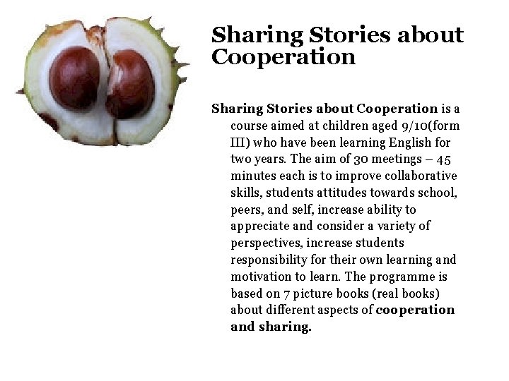 Sharing Stories about Cooperation is a course aimed at children aged 9/10(form III) who