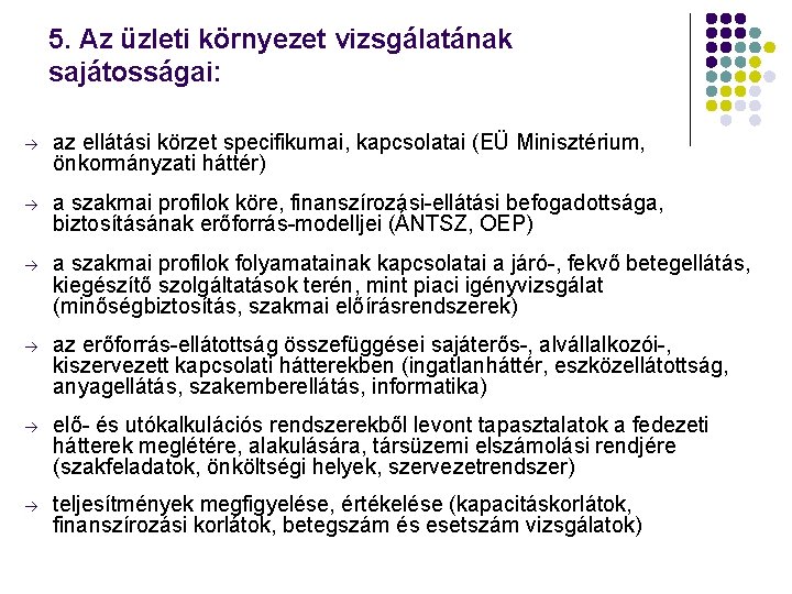 5. Az üzleti környezet vizsgálatának sajátosságai: à az ellátási körzet specifikumai, kapcsolatai (EÜ Minisztérium,