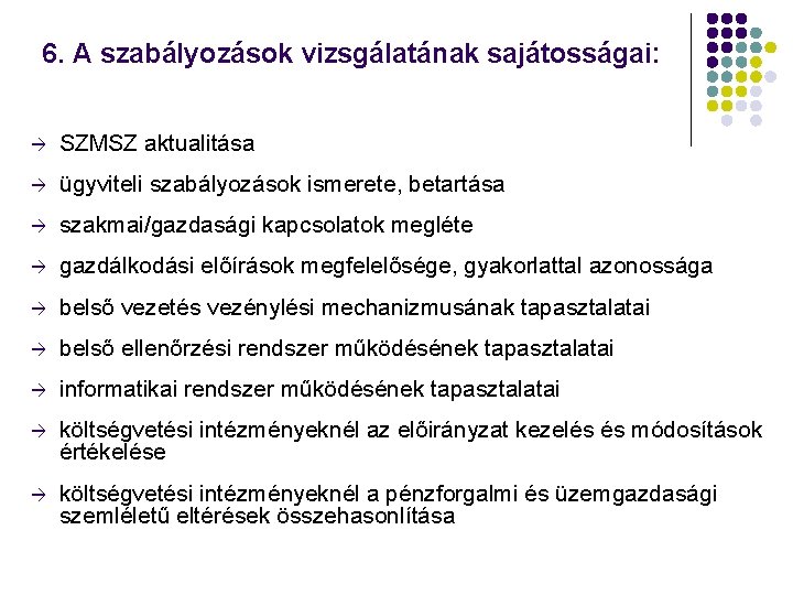 6. A szabályozások vizsgálatának sajátosságai: à SZMSZ aktualitása à ügyviteli szabályozások ismerete, betartása à