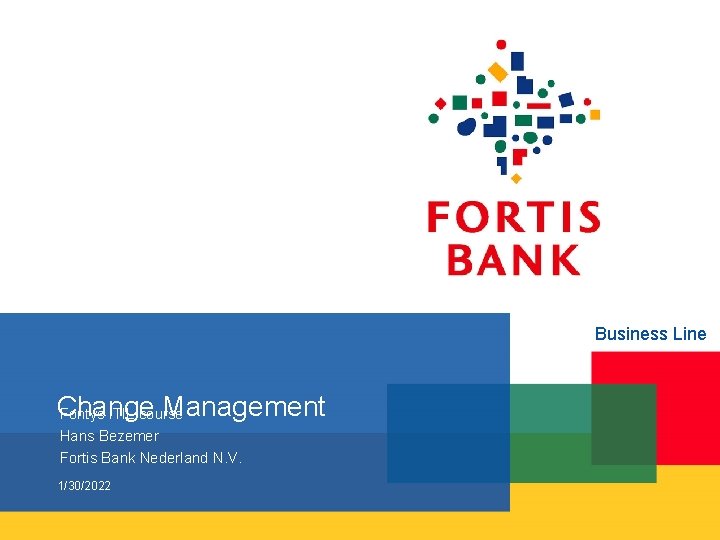 Business Line Change Management Fontys ITIL course Hans Bezemer Fortis Bank Nederland N. V.